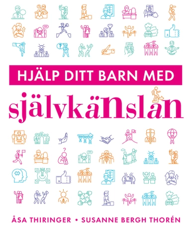 Hjälp ditt barn med självkänslan; Susanne Bergh Thorén, Åsa Thiringer; 2020