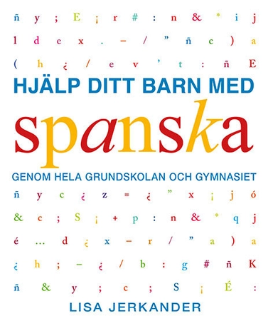 Hjälp ditt barn med spanska genom grundskolan och gymnasiet; Lisa Jerkander; 2018