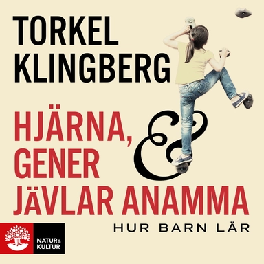 Hjärna, gener och jävlar anamma : hur barn lär; Torkel Klingberg; 2020