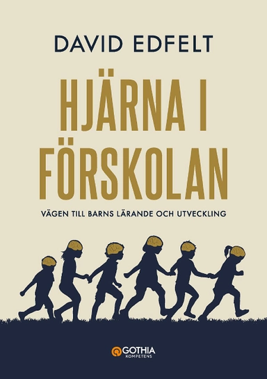 Hjärna i förskolan : vägen till barns lärande och utveckling; David Edfelt; 2017