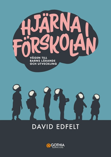 Hjärna i förskolan : vägen till barns lärande och utveckling; David Edfelt; 2024