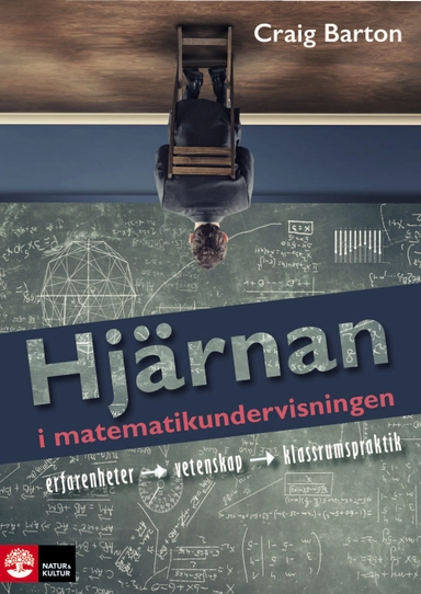 Hjärnan i matematikundervisningen : Erfarenhet, vetenskap, klassrumspraktik; Craig Barton; 2018