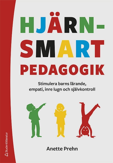 Hjärnsmart pedagogik : stimulera barns lärande, empati, inre lugn och självkontroll; Anette Prehn; 2018