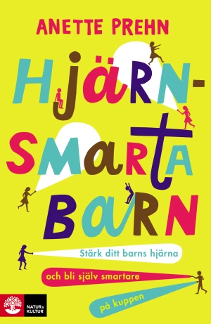 Hjärnsmarta barn : stärk ditt barns hjärna och bli själv smartare på kuppen; Anette Prehn; 2017