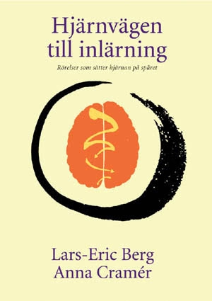 Hjärnvägen till inlärning : rörelser som sätter hjärnan på spåret; Lars-Eric Berg, Anna Cramer; 2011