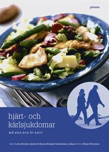 Hjärt-kärlsjukdomar : må bra och ät gott; Lotta Brinck, Karin Schenck-Gustafsson; 2005