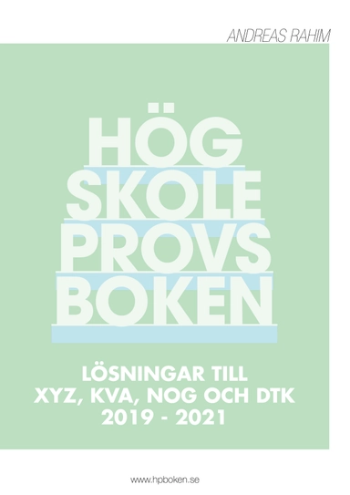 Högskoleprovsboken : Lösningar till XYZ, KVA, NOG och DTK 2019 - 2021; Andreas Rahim; 2023