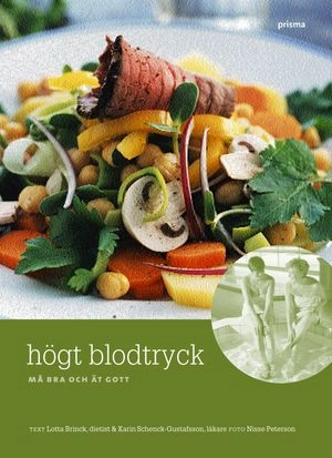 Högt blodtryck : Må bra och ät gott; Lotta Brinck, Karin Schenck-Gustafsson; 2004