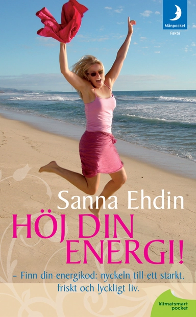 Höj din energi !: nyckeln till ett starkt, friskt och lyckligt liv; Sanna Ehdin; 2011