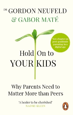 Hold on to your kids : why parents need to matter more than peers; Gordon Neufeld; 2019