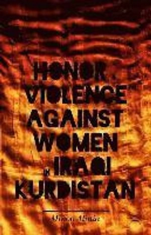 Honor and violence against women in Iraqi Kurdistan; Minoo Alinia; 2013