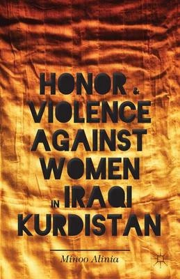 Honor and violence against women in Iraqi Kurdistan; Minoo Alinia; 2013