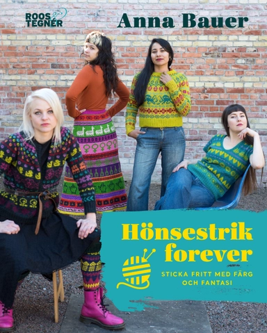 Hönsestrik forever : sticka fritt med färg och fantasi; Anna Bauer; 2020