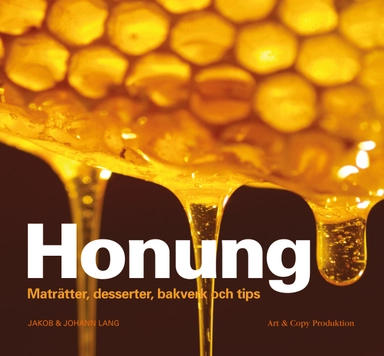 Honung : maträtter, desserter, bakverk och tips; Jakob Lang, Johann Lang; 2012