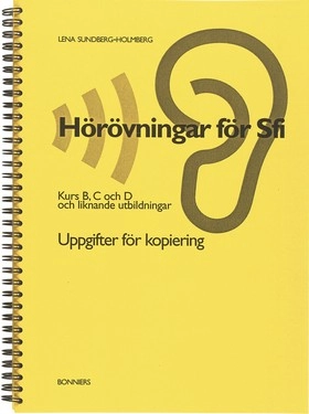 Hörövningar för sfi : kurs B, C och D och liknande utbildningar. Uppgifter för kopiering; Lena Sundberg-Holmberg; 2003