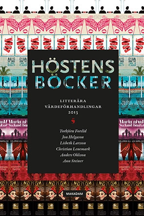 Höstens böcker : litterära värdeförhandlingar 2013; Torbjörn Forslid, Jon Helgason, Lisbeth Larsson, Christian Lenemark, Anders Ohlsson, Ann Steiner; 2015