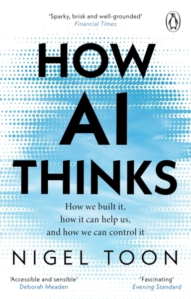 How AI Thinks; Nigel Toon; 2025