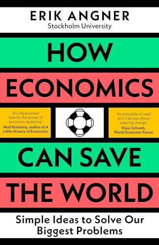 How Economics Can Save the World : simple ideas to solve our biggest problems; Erik Angner; 2023