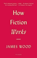 How Fiction Works; James Wood; 2009