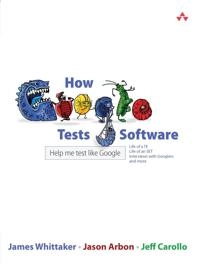 How Google Tests Software; James A Whittaker, Jason Arbon, Jeff Carollo; 2012