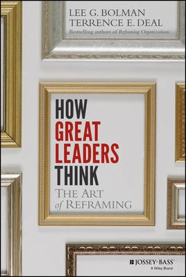 How Great Leaders Think: The Art of Reframing; Lee G. Bolman, Terrence E. Deal; 2014