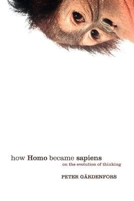 How Homo became sapiens : on the evolution of thinking; Peter Gärdenfors; 2006