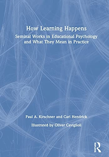 How Learning Happens; Paul A. Kirschner, Carl Hendrick; 2020