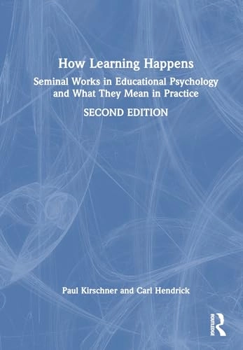 How learning happens : seminal works in educational psychology and what they mean in practice; Paul A. Kirschner; 2024