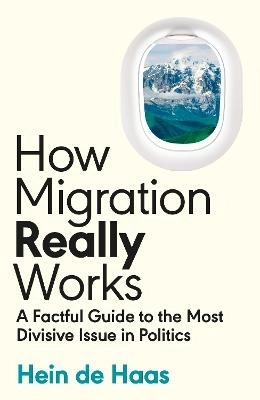 How Migration Really Works; Hein de Haas; 2023