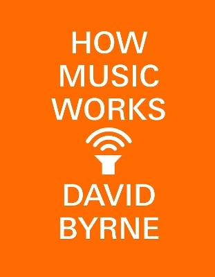 How music works; David Byrne; 2017