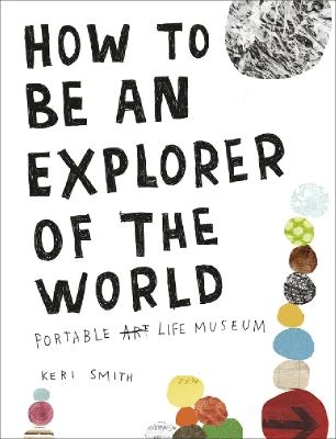 How to be an Explorer of the World; Keri Smith; 2011