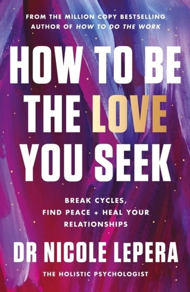 How to Be the Love You Seek; Nicole LePera; 2023