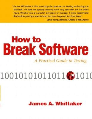 How to break software : a practical guide to testing; James A. Whittaker; 2003