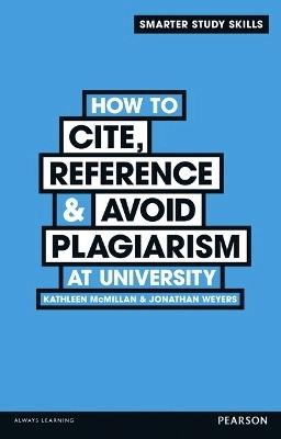 How to cite, reference & avoid plagiarism at university; Kathleen McMillan; 2013