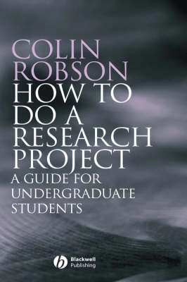 How to do a Research Project: A Guide for Undergraduate Students; Colin Robson; 2007