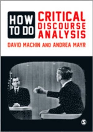 How to Do Critical Discourse Analysis; David Machin, Andrea Mayr; 2012