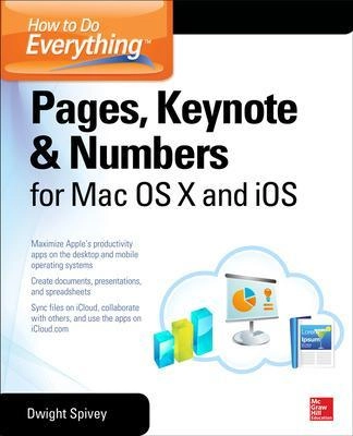 How to Do Everything: Pages; Keynote & Numbers for OS X and iOS [Elektronisk resurs]; Dwight Spivey; 2014