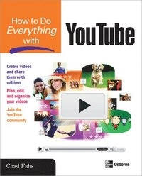 How to Do Everything with YouTube; Chad Fahs; 2008