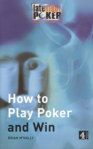 How to Play Poker and Win; Brian McNally, John Thompson, Barry McIlroy; 2000