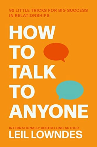 How to talk to anyone : 92 little tricks for big success in relationships; Leil Lowndes; 2014