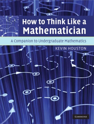 How to think like a mathematician : a companion to undergraduate mathematics; Kevin Houston; 2009