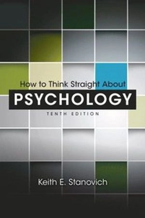 How to Think Straight About Psychology; Keith E. Stanovich; 2012