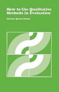 How to use qualitative methods in evaluation; Michael Quinn Patton; 1987