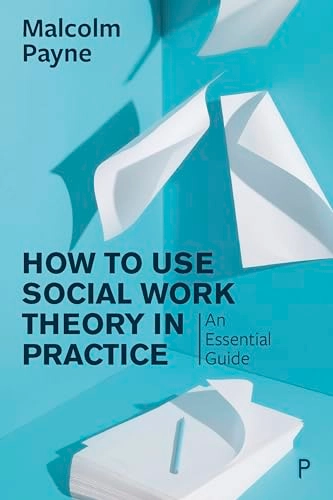 How to use social work theory in practice : an essential guide; Malcolm Payne; 2020