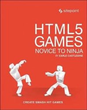 HTML5 Games: Novice to Ninja; Earle Castledine; 2018