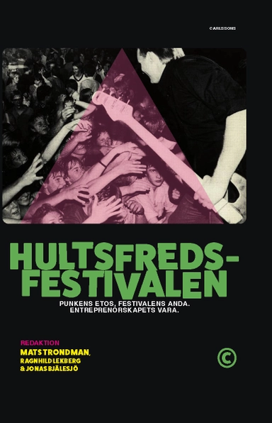 Hultsfredsfestivalen : punkens etos, festivalens anda, entreprenörskapets vara; Mats Trondman, Ragnhild Lekberg, Jonas Bjälesjö; 2022