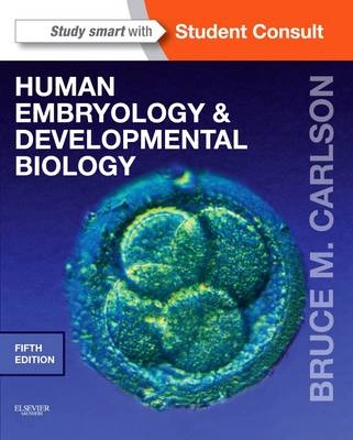 Human embryology and developmental biology; Bruce M. Carlson; 2014