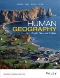 Human Geography: People, Place, and Culture, 2nd Canadian Edition; Erin H. Fouberg, Catherine J. Nash, Alexander B. Murphy; 2016