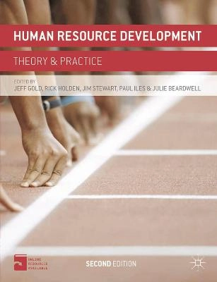 Human resource development : theory and practice; Jeffrey Gold, Rick Holden, Paul Iles, Jim Stewart, Julie Beardwell; 2013