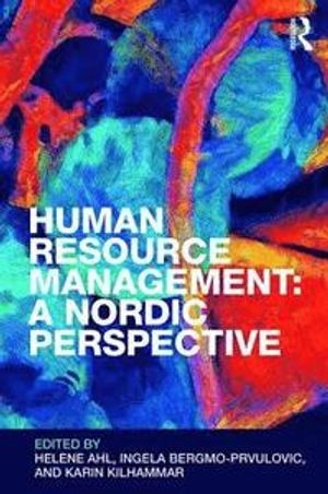 Human resource management : a Nordic perspective; Helene J. Ahl, Ingela Bergmo-Prvulovic, Karin Kilhammar; 2019